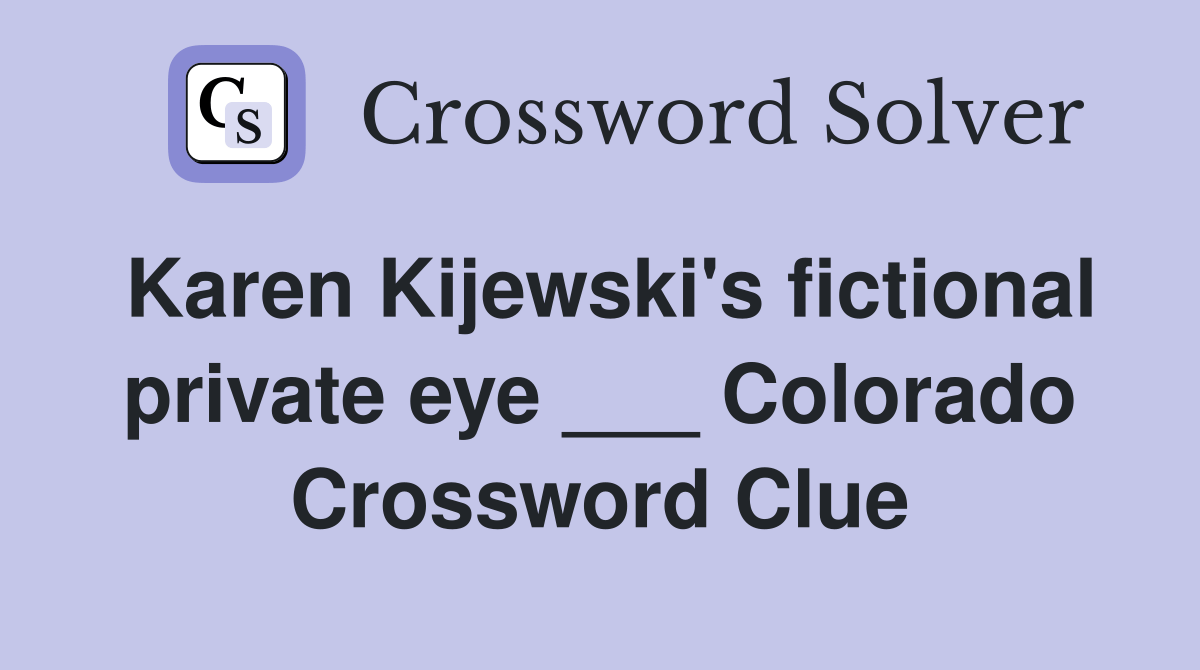 Karen Kijewski's fictional private eye ___ Colorado Crossword Clue